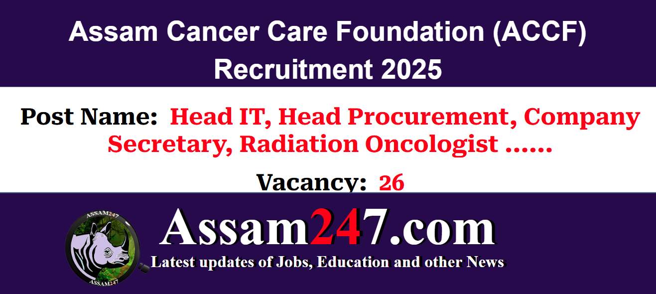 Assam Cancer Care Foundation (ACCF) Recruitment 2025: Apply Online for 26 Vacancies